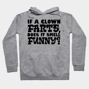 If A Clown Farts, Does It Smell Funny Hoodie